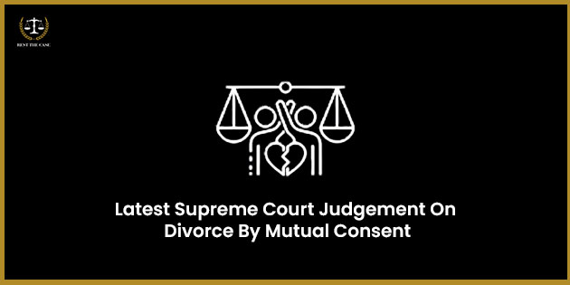 Feature Image for the blog - Latest Supreme Court Judgement On Divorce By Mutual Consent