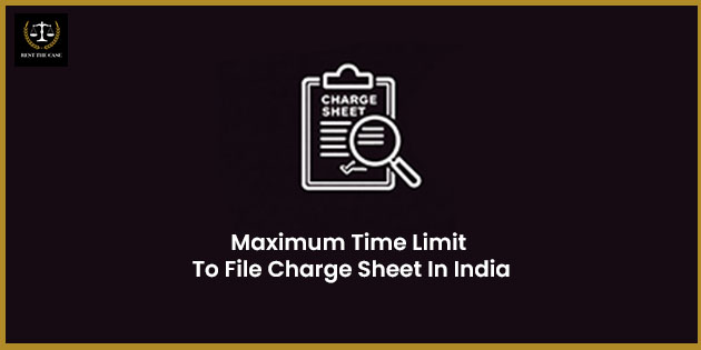 Maximum Time Limit to File Charge Sheet in India
