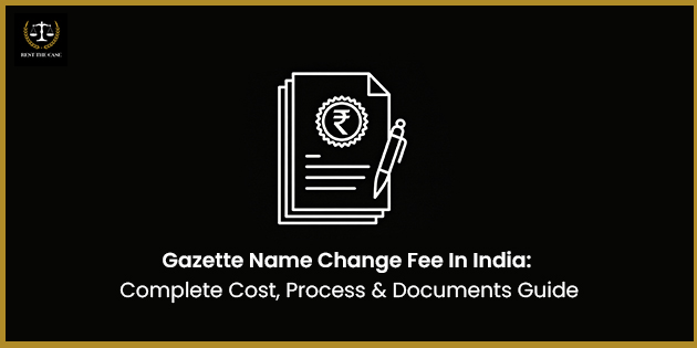भारतातील राजपत्रित नाव बदलण्याचे शुल्क: संपूर्ण खर्च, प्रक्रिया आणि कागदपत्रांची माहिती