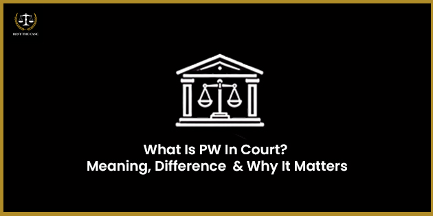 Feature Image for the blog - What Is PW In Court? Meaning, Difference  & Why It Matters
